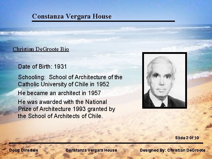 Constanza Vergara House Christian De. Groote Bio Date of Birth: 1931 Schooling: School of