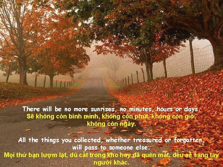 There will be no more sunrises, no minutes, hours or days. Sẽ không còn
