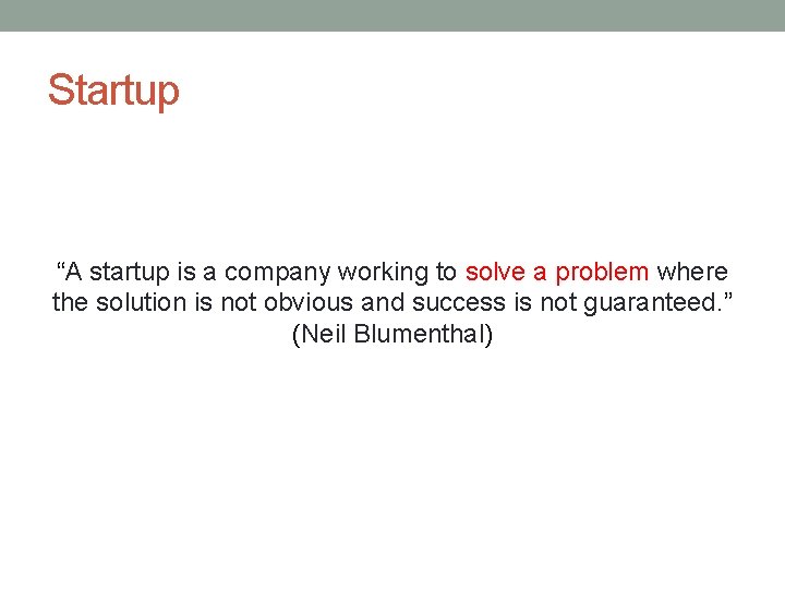 Startup “A startup is a company working to solve a problem where the solution