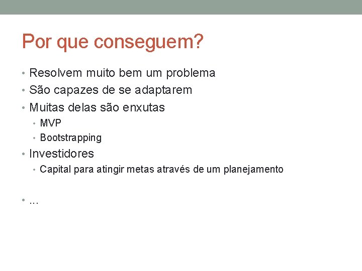 Por que conseguem? • Resolvem muito bem um problema • São capazes de se