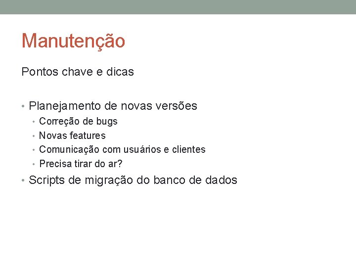 Manutenção Pontos chave e dicas • Planejamento de novas versões • Correção de bugs