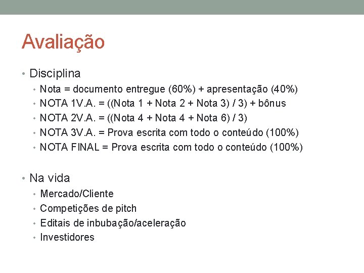 Avaliação • Disciplina • Nota = documento entregue (60%) + apresentação (40%) • NOTA