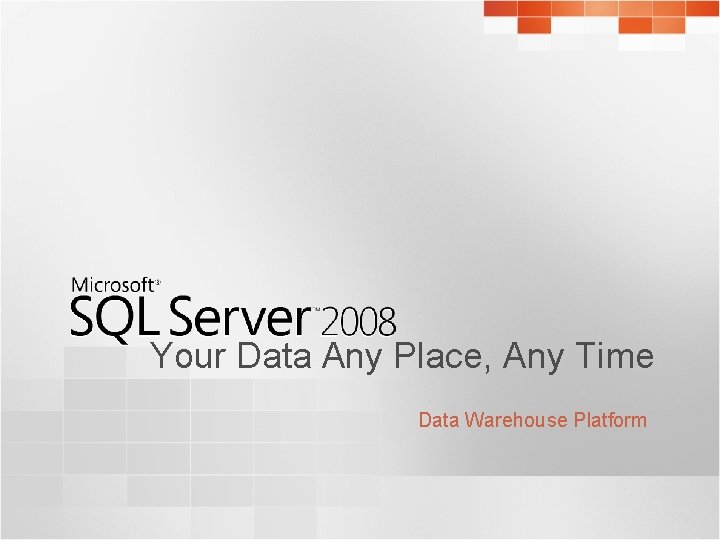 Your Data Any Place, Any Time Data Warehouse Platform 