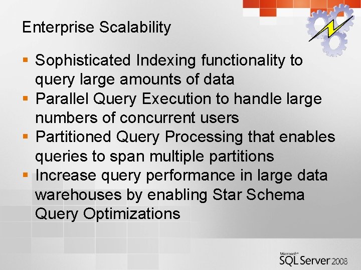 Enterprise Scalability § Sophisticated Indexing functionality to query large amounts of data § Parallel