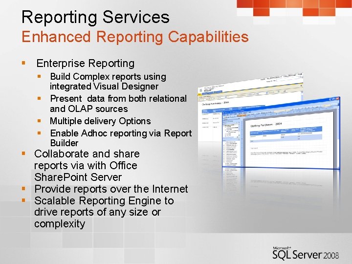 Reporting Services Enhanced Reporting Capabilities § Enterprise Reporting § Build Complex reports using integrated