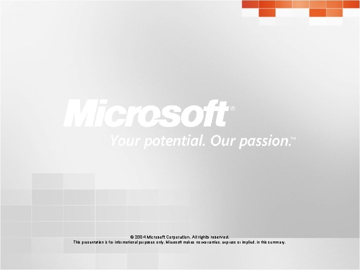 © 2004 Microsoft Corporation. All rights reserved. This presentation is for informational purposes only.