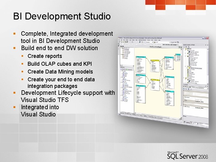 BI Development Studio § Complete, Integrated development tool in BI Development Studio § Build
