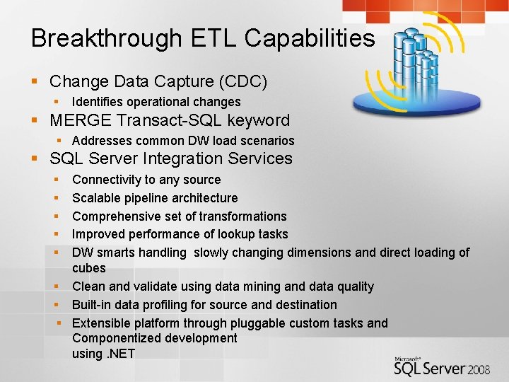 Breakthrough ETL Capabilities § Change Data Capture (CDC) § Identifies operational changes § MERGE