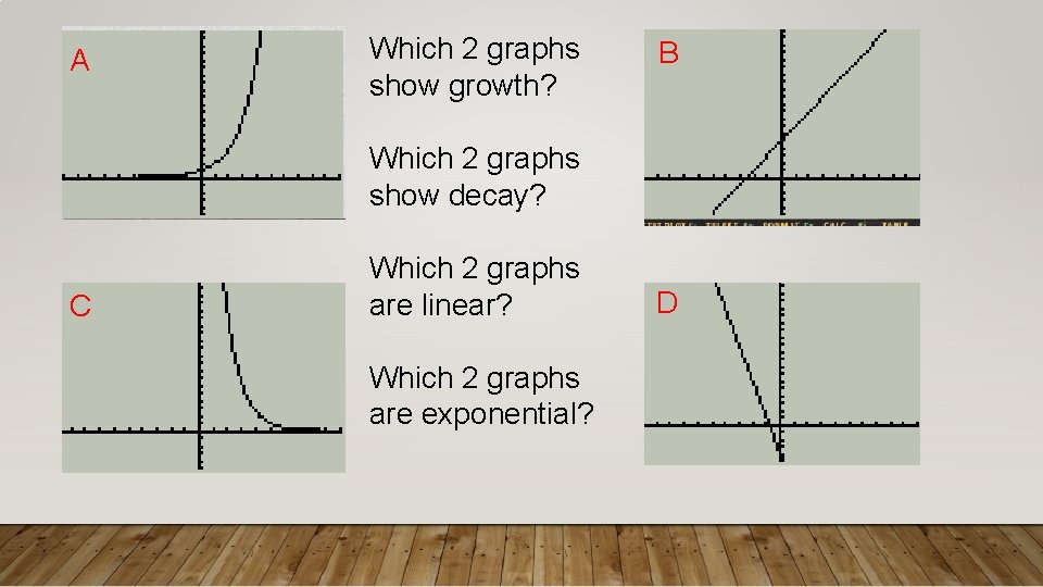 A Which 2 graphs show growth? B Which 2 graphs show decay? C Which
