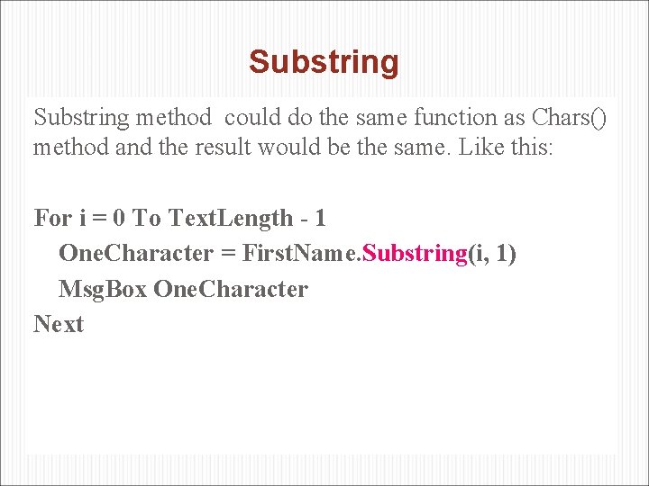 Substring method could do the same function as Chars() method and the result would