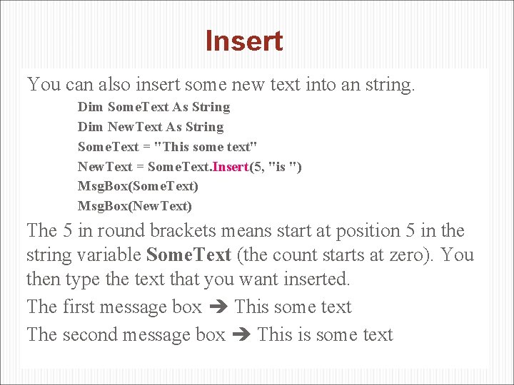 Insert You can also insert some new text into an string. Dim Some. Text