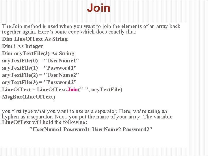 Join The Join method is used when you want to join the elements of