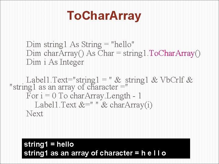 To. Char. Array Dim string 1 As String = "hello" Dim char. Array() As