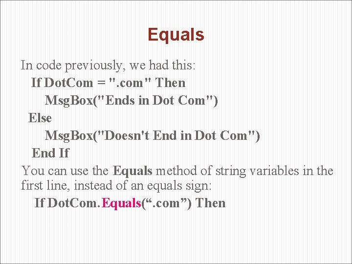 Equals In code previously, we had this: If Dot. Com = ". com" Then