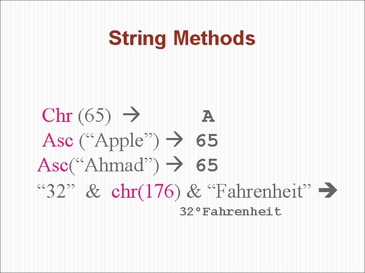 String Methods Chr (65) A Asc (“Apple”) 65 Asc(“Ahmad”) 65 “ 32” & chr(176)