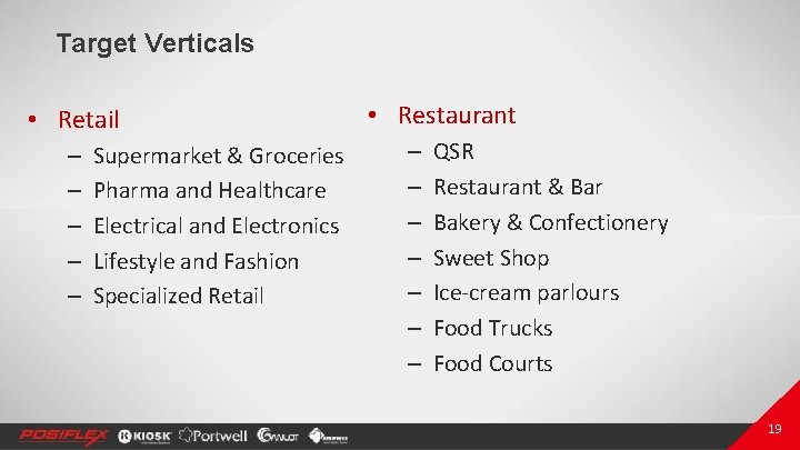 Target Verticals • Retail – – – Supermarket & Groceries Pharma and Healthcare Electrical