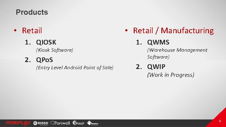 Products • Retail 1. QIOSK (Kiosk Software) 2. QPo. S (Entry Level Android Point