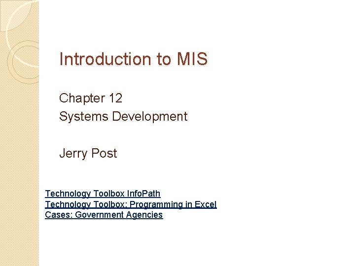 Introduction to MIS Chapter 12 Systems Development Jerry Post Technology Toolbox Info. Path Technology
