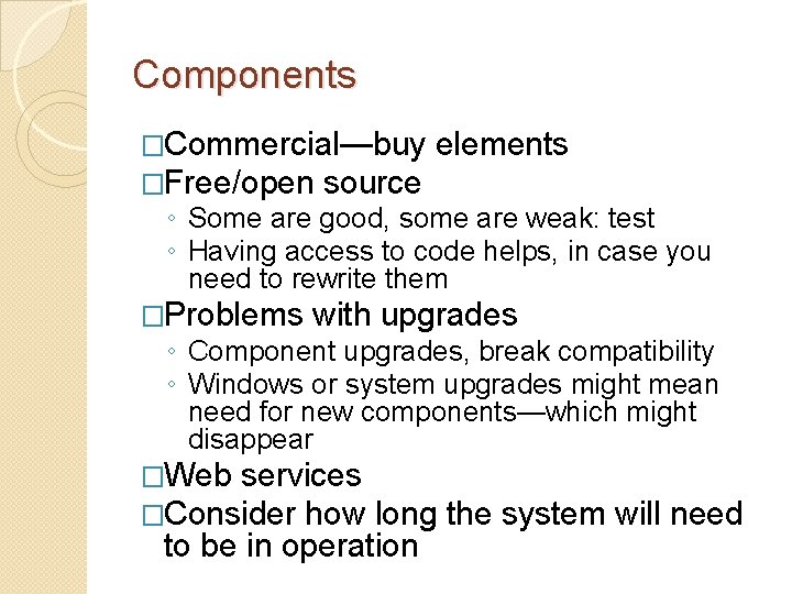 Components �Commercial—buy �Free/open source elements ◦ Some are good, some are weak: test ◦