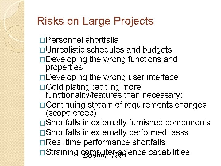 Risks on Large Projects �Personnel shortfalls �Unrealistic schedules and budgets �Developing the wrong functions