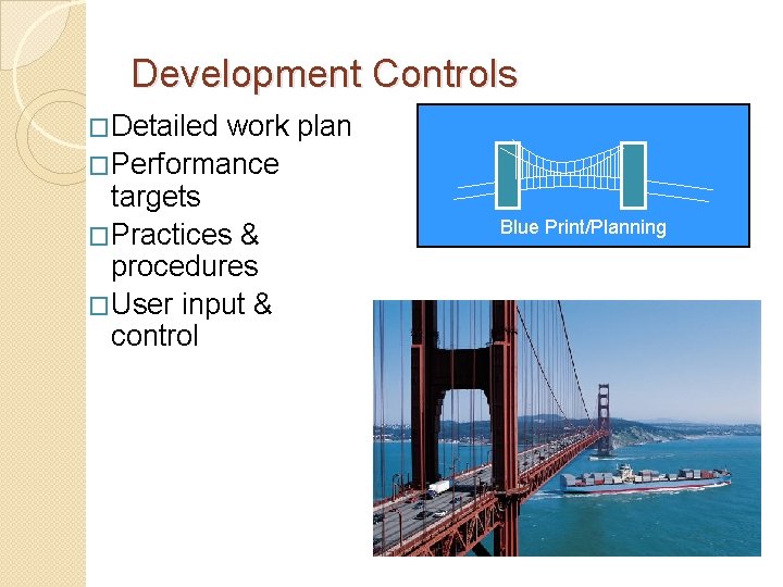 Development Controls �Detailed work plan �Performance targets �Practices & procedures �User input & control