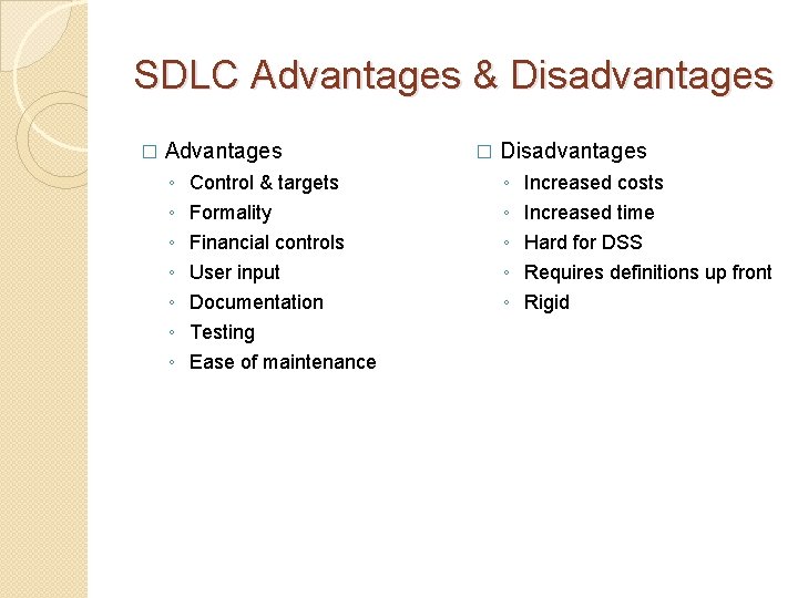 SDLC Advantages & Disadvantages � Advantages ◦ ◦ ◦ ◦ Control & targets Formality