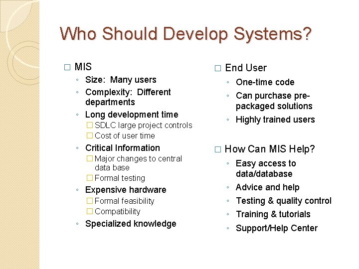 Who Should Develop Systems? � MIS � ◦ Size: Many users ◦ Complexity: Different
