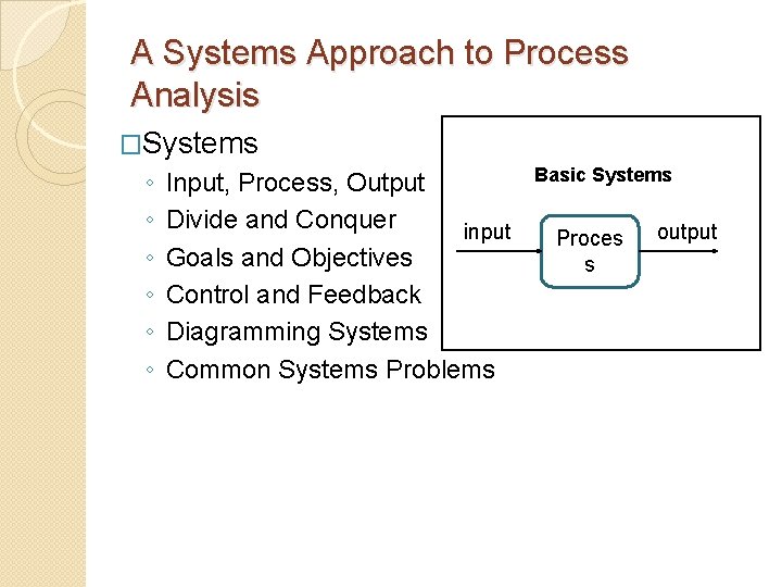 A Systems Approach to Process Analysis �Systems ◦ ◦ ◦ Input, Process, Output Divide