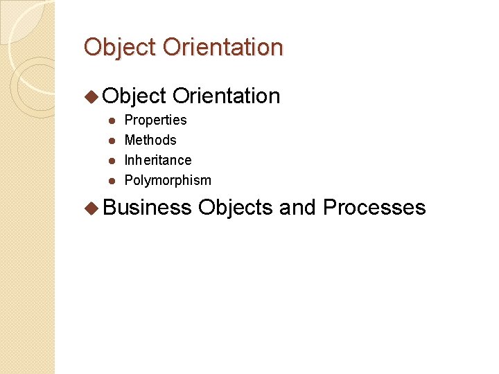 Object Orientation u Object l l Orientation Properties Methods Inheritance Polymorphism u Business Objects