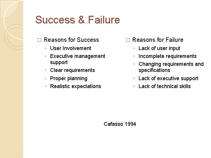 Success & Failure � Reasons for Success � ◦ User Involvement ◦ Executive management