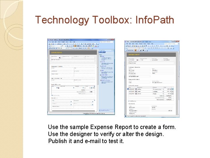 Technology Toolbox: Info. Path Use the sample Expense Report to create a form. Use