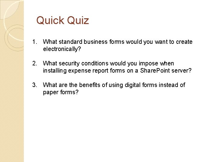 Quick Quiz 1. What standard business forms would you want to create electronically? 2.