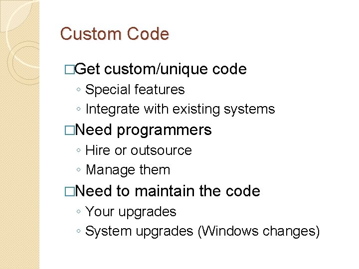 Custom Code �Get custom/unique code ◦ Special features ◦ Integrate with existing systems �Need