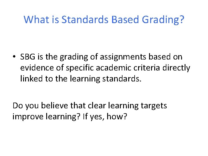 What is Standards Based Grading? • SBG is the grading of assignments based on