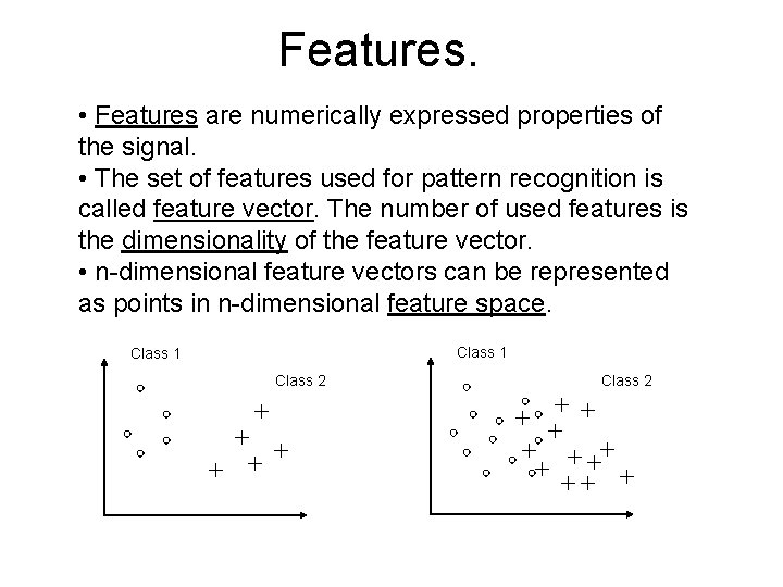 Features. • Features are numerically expressed properties of the signal. • The set of