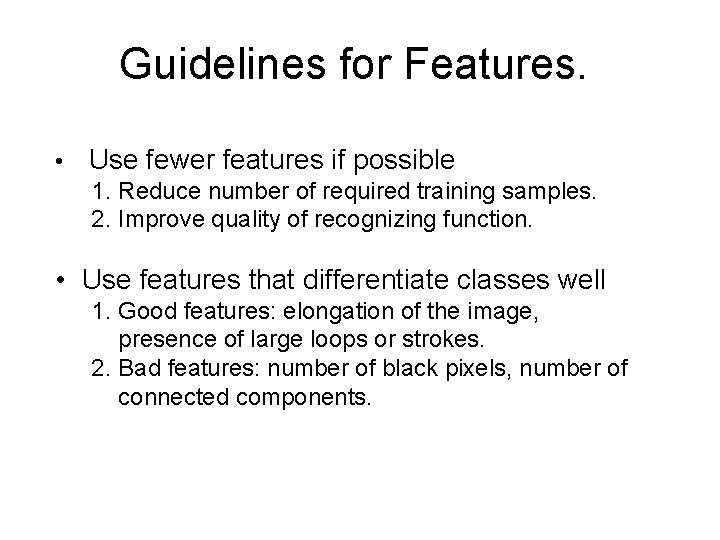 Guidelines for Features. • Use fewer features if possible 1. Reduce number of required