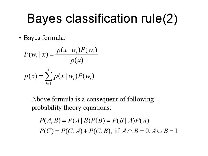 Bayes classification rule(2) • Bayes formula: Above formula is a consequent of following probability