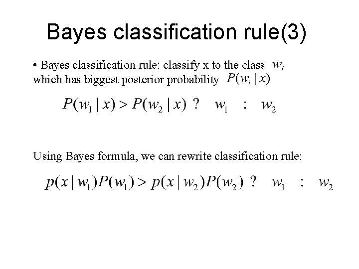 Bayes classification rule(3) • Bayes classification rule: classify x to the class which has