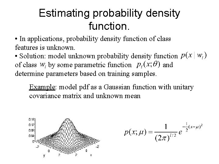 Estimating probability density function. • In applications, probability density function of class features is