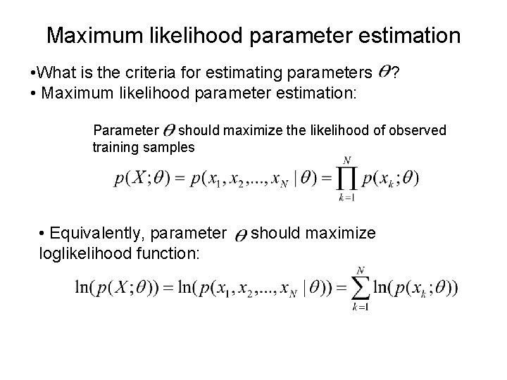 Maximum likelihood parameter estimation • What is the criteria for estimating parameters • Maximum