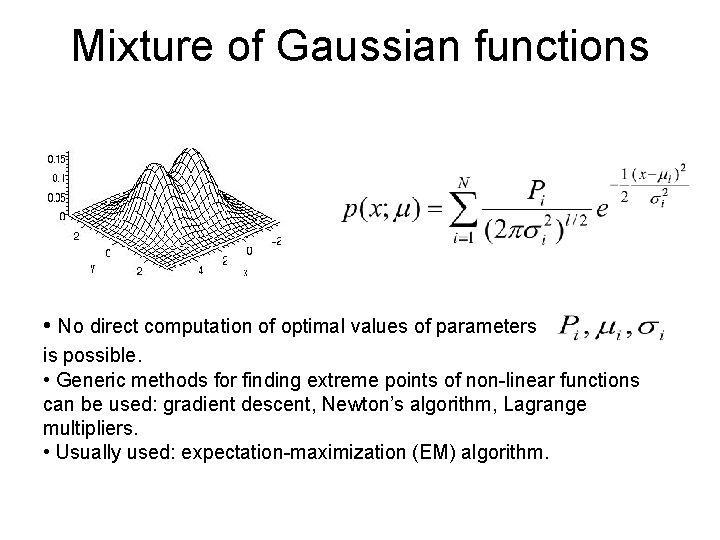 Mixture of Gaussian functions • No direct computation of optimal values of parameters is