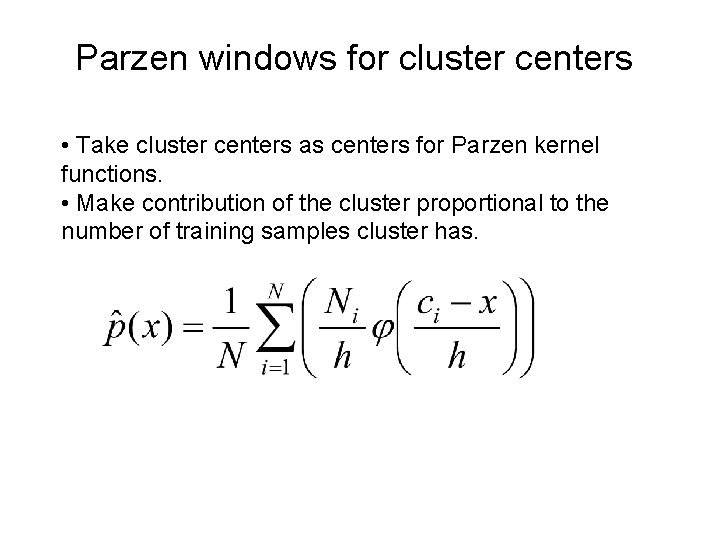 Parzen windows for cluster centers • Take cluster centers as centers for Parzen kernel