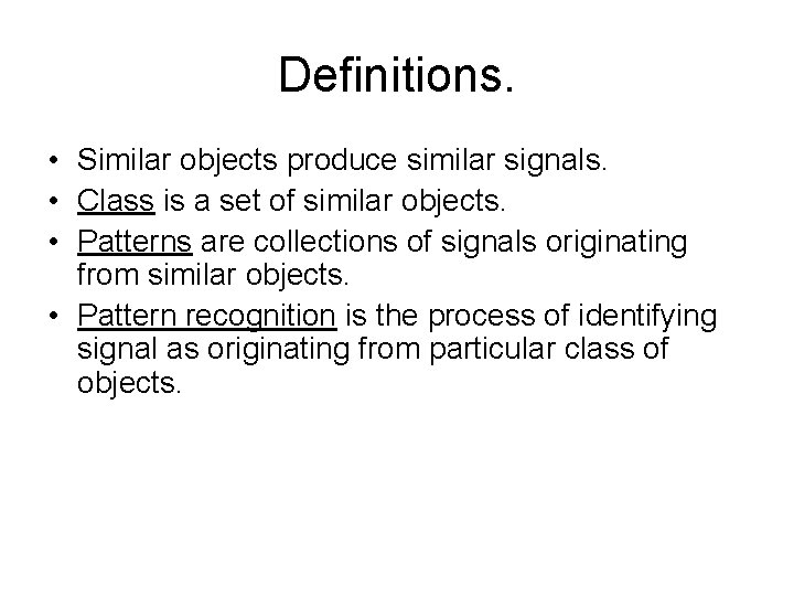 Definitions. • Similar objects produce similar signals. • Class is a set of similar