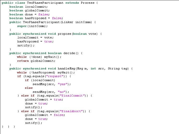 public class Two. Phase. Participant extends Process { boolean local. Commit; boolean global. Commit;