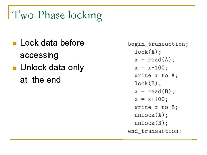Two-Phase locking n n Lock data before accessing Unlock data only at the end