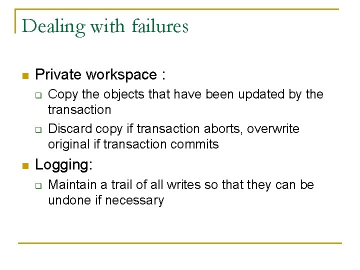 Dealing with failures n Private workspace : q q n Copy the objects that