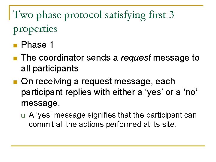 Two phase protocol satisfying first 3 properties n n n Phase 1 The coordinator