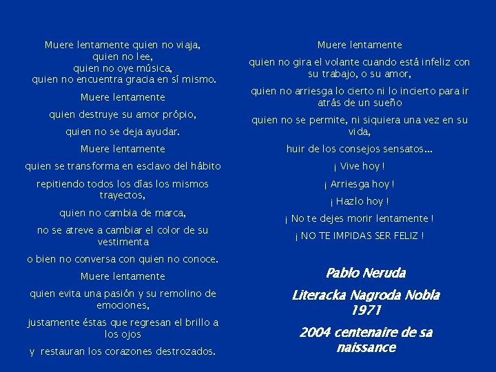 Muere lentamente quien no viaja, quien no lee, quien no oye música, quien no