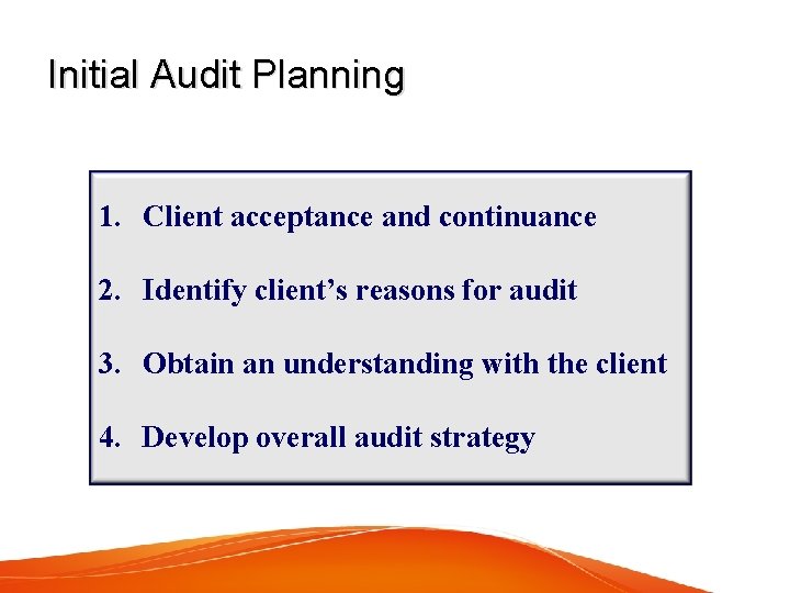 Initial Audit Planning 1. Client acceptance and continuance 2. Identify client’s reasons for audit
