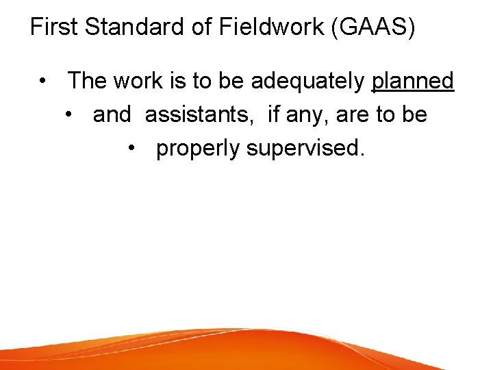 First Standard of Fieldwork (GAAS) • The work is to be adequately planned •